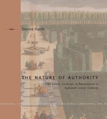 Nature of Authority: Villa Culture, Landscape, and Representation in Eighteenth-Century Lombardy