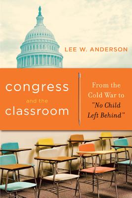 Congress and the Classroom: From the Cold War to No Child Left Behind