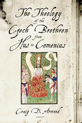 Image for The Theology of the Czech Brethren from Hus to Comenius
