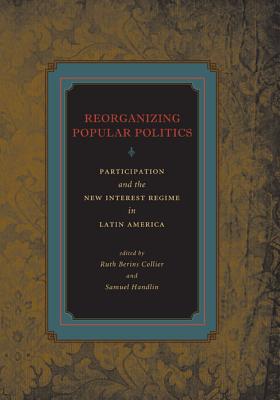 Reorganizing Popular Politics: Participation and the New Interest Regime in Latin America