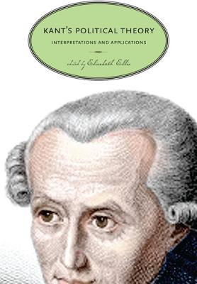 Kants Political Theory: Interpretations and Applications