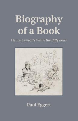 Biography of a Book: Henry Lawson's While the Billy Boils (Penn State Series in the History of the Book)