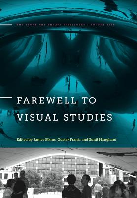 Image for Farewell to Visual Studies (The Stone Art Theory Institutes) Farewell to Visual Studies (The Stone Art Theory Institutes)