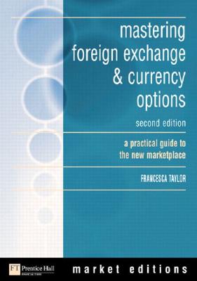 Mastering Foreign Exchange & Currency Options: A Practical Guide to the New Marketplace (Market Editions (Financial Times/Prentice Hall).)