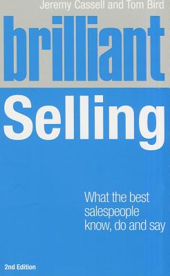 Brilliant Selling: What the Best Salespeople Know,do & Say (Brilliant Business)