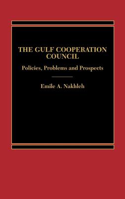 The Gulf Cooperation Council. Policies, Problems and Prospects