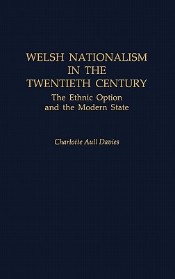 Welsh Nationalism in the Twentieth Century: The Ethnic Option and the Modern State