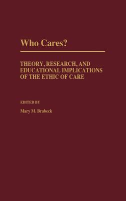 Image for Who Cares?: Theory, Research, and Educational Implications of the Ethic of Care