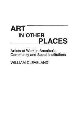 Art in Other Places: Artists at Work in America's Community and Social Institutions Image for Art in Other Places: Artists at Work in America's Community and Social Institutions