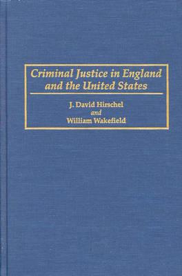 Criminal Justice in England and the United States (Praeger Series in Criminology and Crime Control Policy)