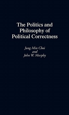Image for The Politics and Philosophy of Political Correctness
