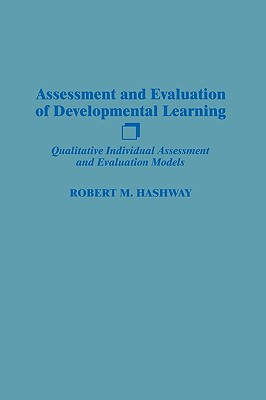 Assessment and Evaluation of Developmental Learning: Qualitative Individual Assessment and Evaluation Models