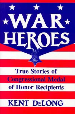 War Heroes: True Stories of Congressional Medal of Honor Recipients