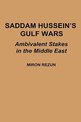 Saddam Hussein's Gulf Wars: Ambivalent Stakes in the Middle East