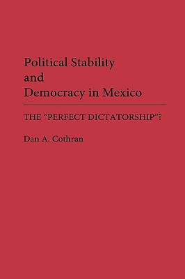 Political Stability and Democracy in Mexico: The "Perfect Dictatorship"
