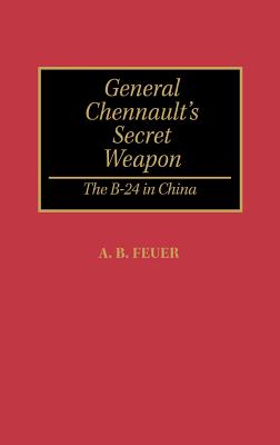 General Chennault's Secret Weapon: B-24 in China.