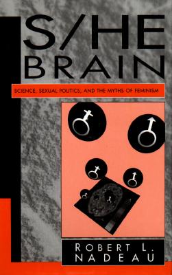 Image for S/He Brain: Science, Sexual Politics, and the Myths of Feminism