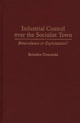 Industrial Control Over the Socialist Town: Benevolence or Exploitation