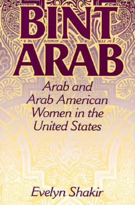 BINT ARAB: ARAB AND ARAB AMERICAN WOMEN IN THE UNITED STATES