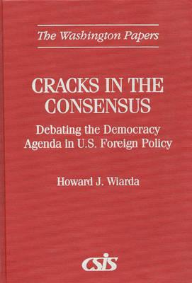 Cracks in the Consensus: Debating the Democracy Agenda in U. S. Foreign Policy (The Washington Papers; 172)