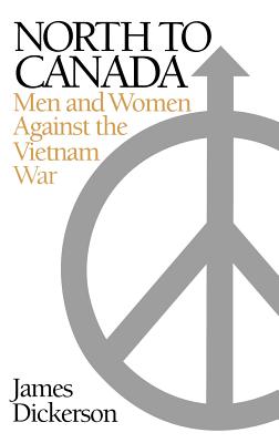 Image for North to Canada: Men and Women Against the Vietnam War North to Canada: Men and Women Against the Vietnam War