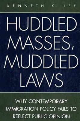 Huddled Masses, Muddled Laws: Why Contemporary Immigration Policy Fails to Reflect Public Opinion (History; 62)