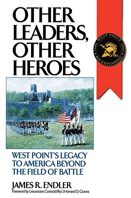 Other Leaders, Other Heroes: West Point's Legacy to America Beyond the Field of Battle (History; 60)