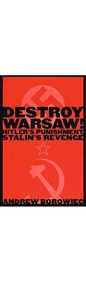 Image for Destroy Warsaw!: Hitler's Punishment, Stalin's Revenge