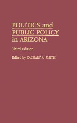 Politics and Public Policy in Arizona: Third Edition [Hardcover] Smith, Zachary A.