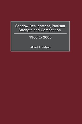 Shadow Realignment, Partisan Strength and Competition 1960 to 2000