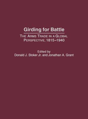 Girding for Battle: The Arms Trade in a Global Perspective, 1815-1940