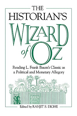 Historian's Wizard of Oz: Reading L. Frank Baum's Classic as a Political and Monetary Allegory