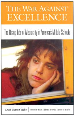 The War Against Excellence: The Rising Tide of Mediocrity in America's Middle Schools