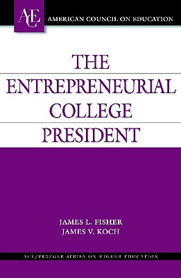 The Entrepreneurial College President (ACE/Praeger Series on Higher Education)