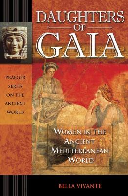 Daughters of Gaia: Women in the Ancient Mediterranean World (Praeger Series on the Ancient World)