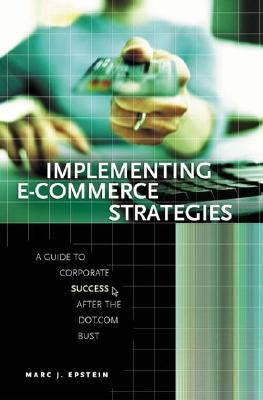 Implementing E-Commerce Strategies: A Guide to Corporate Success after the Dot.Com Bust