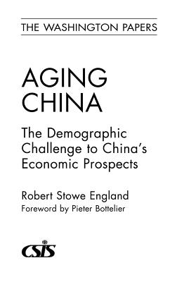 Aging China: The Demographic Challenge to China's Economic Prospects (The Washington Papers)