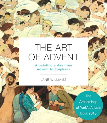Image for The Art of Advent: A Painting a Day from Advent to Epiphany The Art of Advent: A Painting a Day from Advent to Epiphany