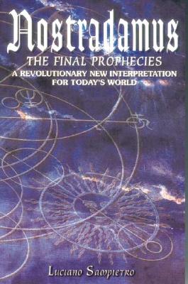 Nostradamus: The Final Prophecies: A Revolutionary New Interpretation for Today's World