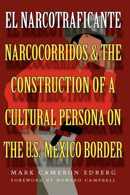 El Narcotraficante: Narcocorridos and the Construction of a Cultural Persona on the U.S.Mexico Border (Inter-America Series)