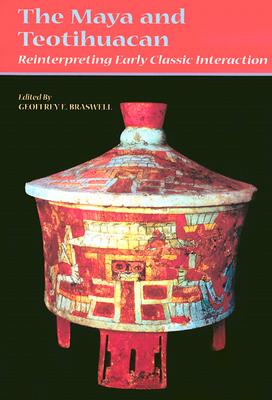 Image for The Maya and Teotihuacan: Reinterpreting Early Classic Interaction (The Linda Schele Series in Maya and Pre-Columbian Studies)
