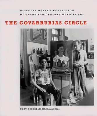 The Covarrubias Circle: Nickolas Muray's Collection of Twentieth-Century Mexican Art (Harry Ransom Humanities Research Center Imprint Series)