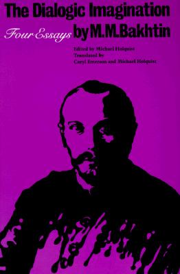 The Dialogic Imagination: Four Essays (University of Texas Press Slavic Series)