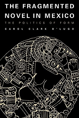 The Fragmented Novel in Mexico: The Politics of Form (Texas Pan American Series)