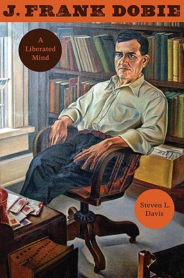 J. Frank Dobie A Liberated Mind