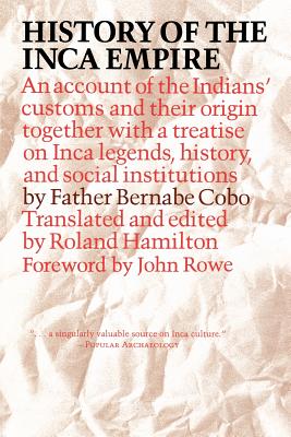 History of the Inca Empire: An Account of the Indians' Customs and Their Origin, Together with a Treatise on Inca Legends, History, and Social Ins (Re
