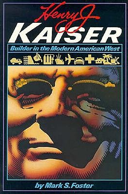 Henry J. Kaiser: Builder in the Modern American West