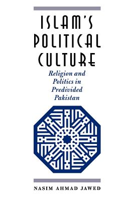 Islam's Political Culture: Religion and Politics in Predivided Pakistan