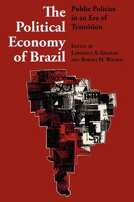 The Political Economy of Brazil: Public Policies in an Era of Transition (LLILAS Symposia on Latin America Series)
