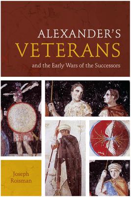 Alexanders Veterans and the Early Wars of the Successors (Fordyce W. Mitchel Memorial Lecture Series)